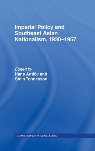 Imperial Policy and Southeast Asian Nationalism, 1930-1957