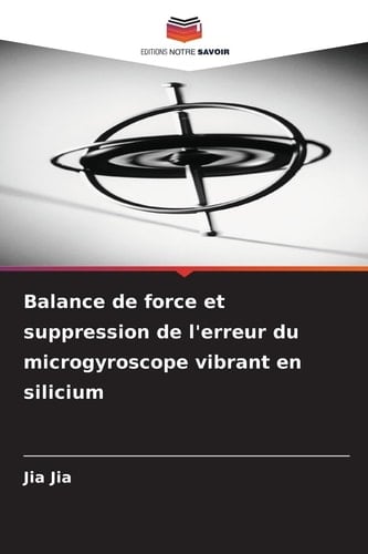 Balance de force et suppression de l'erreur du microgyroscope vibrant en silicium (French Edition)