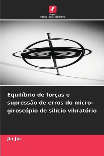 Equilíbrio de forças e supressão de erros do micro-giroscópio de silício vibratório (Portuguese Edition)