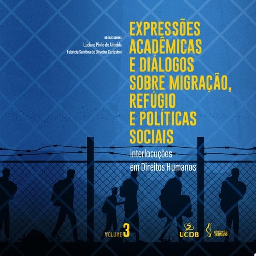 Expressões acadêmicas e diálogos sobre migração, refúgio e políticas sociais: interlocuções em Direitos Humanos