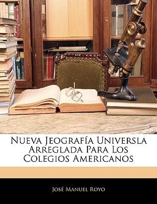 Nueva Jeografía Universla Arreglada Para Los Colegios Americanos (Spanish Edition)