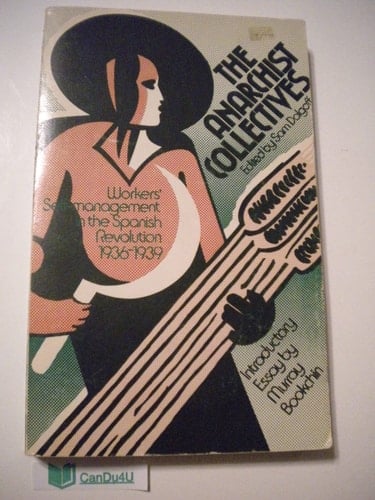 The Anarchist Collectives Workers' Self-management in the Spanish Revolution 1936-1939