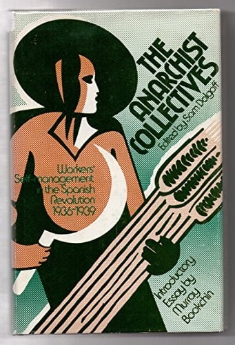 The anarchist collectives;: Workers' self-management in the Spanish Revolution, 1936-1939