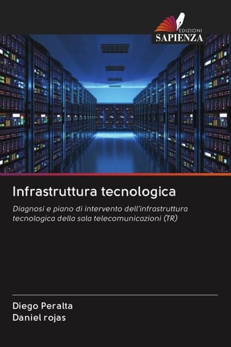 Infrastruttura tecnologica: Diagnosi e piano di intervento dell'infrastruttura tecnologica della sala telecomunicazioni (TR) (Italian Edition)