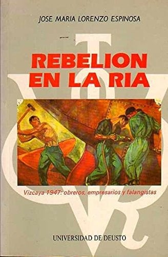 Rebelión en la ría Vizcaya 1947: Vizcaya 1947: obreros, empresarios y falangistas (Historia) (Spanish Edition)