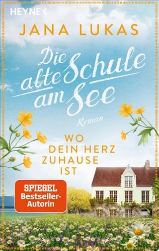Wo dein Herz zuhause ist Die alte Schule am See - Roman