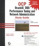 OCP: Oracle8i DBA Performance Tuning and Network Administration Study Guide Exams 1Z0-024 & 1Z0-026