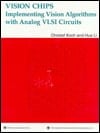 Vision Chips Implementing Vision Algorithms with Analog VLSI Circuits