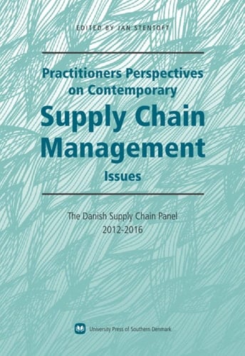 Practitioners Perspectives on Contemporary Supply Chain Management Issues The Danish Supply Chain Panel, 2012-2016