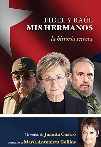Fidel y Raúl mis hermanos la historia secreta memorias de Juanita Castro contadas a María Antonieta Collins