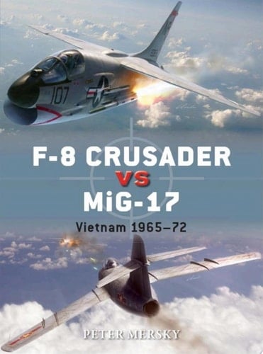 F-8 Crusader vs MiG-17 Vietnam 1965-72