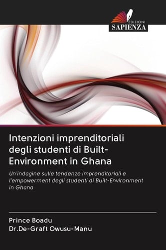Intenzioni imprenditoriali degli studenti di Built-Environment in Ghana: Un'indagine sulle tendenze imprenditoriali e l'empowerment degli studenti di Built-Environment in Ghana (Italian Edition)