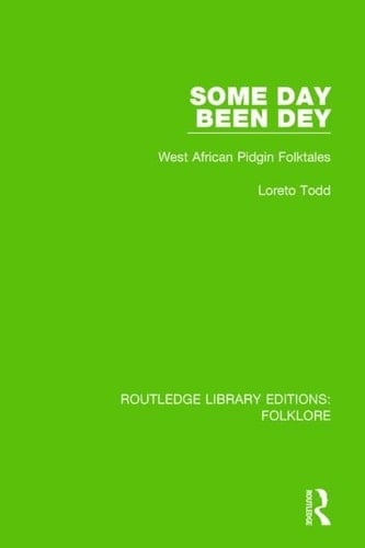 Some Day Been Dey (RLE Folklore) West African Pidgin Folktales
