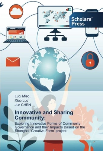 Innovative and Sharing Community:: Exploring Innovative Forms of Community Governance and their Impacts Based on the Shanghai ‘Creative Farm’ project