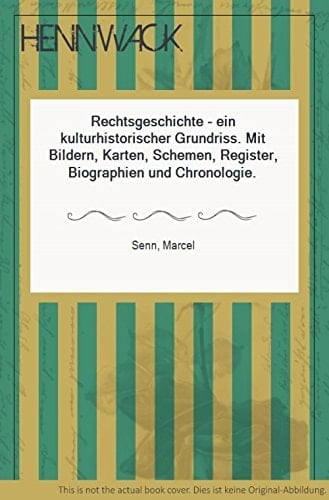 Rechtsgeschichte - ein kulturhistorischer Grundriss mit Bildern, Karten, Schemen, Register, Biographien und Chronologie