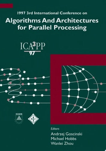 Algorithms And Architectures For Parallel Processing - Proceedings Of The 1997 3rd International Conference
