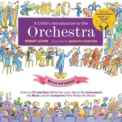 A Child's Introduction to the Orchestra (Revised and Updated) Listen to 37 Selections While You Learn About the Instruments, the Music, and the Composers Who Wrote the Music!
