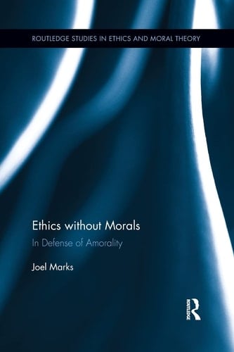 Ethics Without Morals In Defence of Amorality
