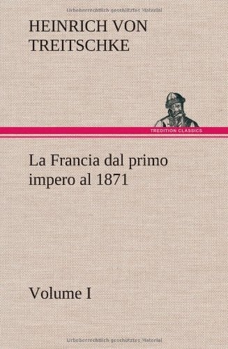 La Francia dal primo impero al 1871 Volume I
