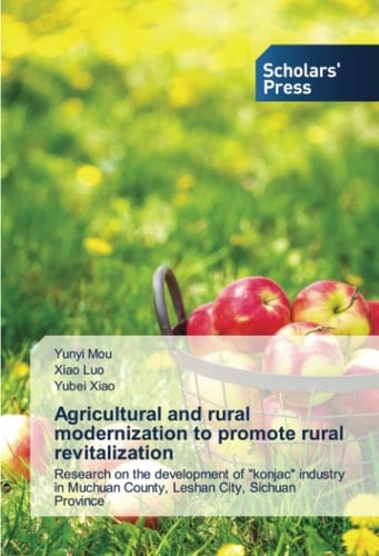 Agricultural and rural modernization to promote rural revitalization: Research on the development of "konjac" industry in Muchuan County, Leshan City, Sichuan Province