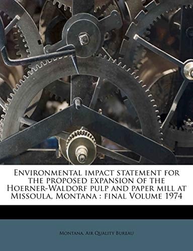Environmental impact statement for the proposed expansion of the Hoerner-Waldorf pulp and paper mill at Missoula, Montana: final Volume 1974