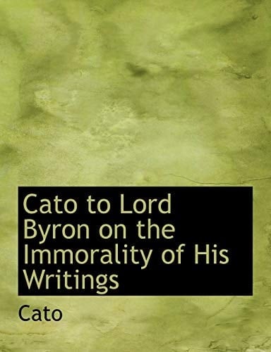 Cato to Lord Byron on the Immorality of His Writings (Large Print Edition)
