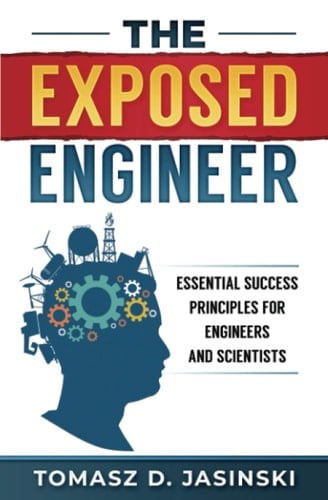 The Exposed Engineer Essential Success Principles for Engineers and Scientists