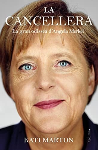 La cancellera la gran odissea d'Angela Merkel