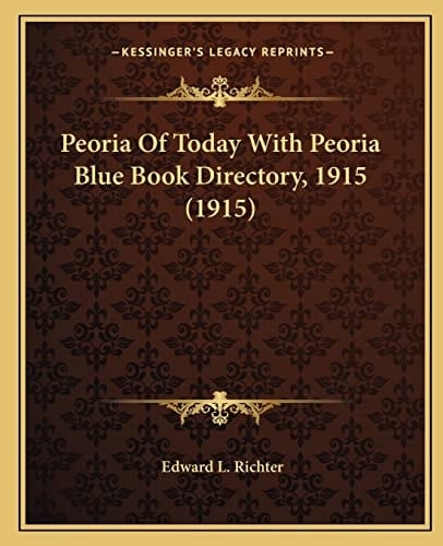 Peoria Of Today With Peoria Blue Book Directory, 1915 (1915)