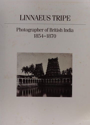 Linnaeus Tripe, Photographer of British India, 1854-1870