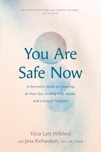 You Are Safe Now A Survivor’s Guide to Listening to Your Gut, Healing from Abuse, and Living in Freedom