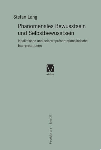 Phänomenales Bewusstsein und Selbstbewusstsein Idealistische und selbstrepräsentationalistische Interpretationen