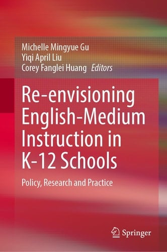 Re-envisioning English-Medium Instruction in K-12 Schools Policy, Research and Practice