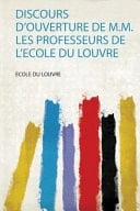 Discours d'ouverture de M. M. les Professeurs de l'ecole du Louvre