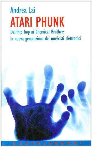 Atari Phunk. Dall'hiphop ai Chemical Brothers: la nuova generazione dei musicisti elettronici