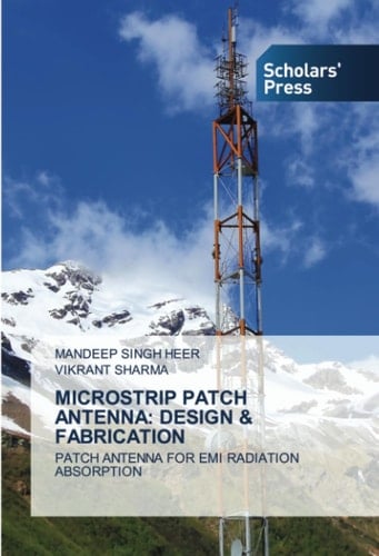 MICROSTRIP PATCH ANTENNA: DESIGN & FABRICATION: PATCH ANTENNA FOR EMI RADIATION ABSORPTION