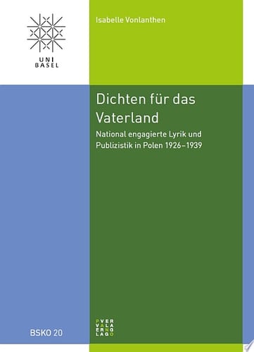 Dichten für das Vaterland national engagierte Lyrik und Publizistik in Polen 1926-1939