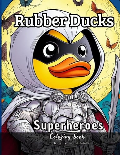 Rubber Ducks Superheroes Coloring Book for Kids, Teens and Adults: 72 simple images to Stress Relief and Relaxing Coloring (Quacky Creations: Rubber Duck Coloring Books)