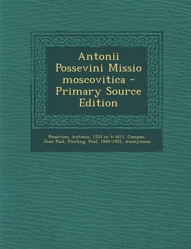 Antonii Possevini Missio moscovitica - Primary Source Edition (Latin Edition)