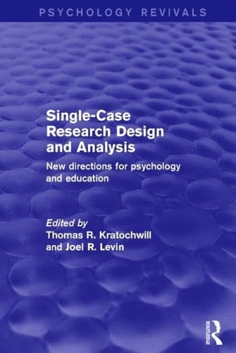 Single-Case Research Design and Analysis (Psychology Revivals) New Directions for Psychology and Education