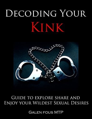 Decoding Your Kink: Guide to Explore Share and Enjoy Your Wildest Sexual Desires
