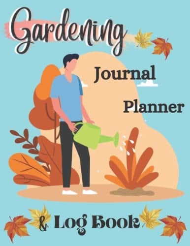 Gardening Journal Planner and Log Book: Gardener’s Journal to Set Goals, Record Plant Successes and Avoid Past Mistakes