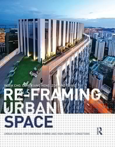 Re-framing Urban Space Urban Design for Emerging Hybrid and High-density Conditions