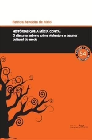 Histórias que a mídia conta o discurso sobre o crime violento e o trauma cultural do medo