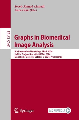 Graphs in Biomedical Image Analysis 6th International Workshop, GRAIL 2024, Held in Conjunction with MICCAI 2024, Marrakesh, Morocco, October 6, 2024, Proceedings