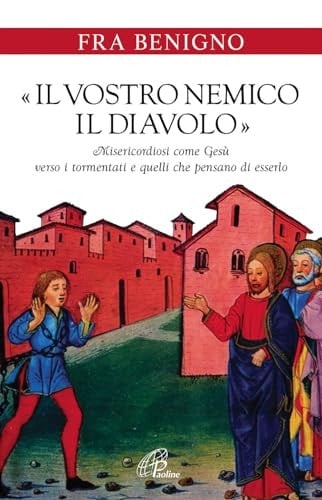 "Il vostro nemico il diavolo" misericordiosi come Gesù verso i tormentati e coloro che credono di esserlo