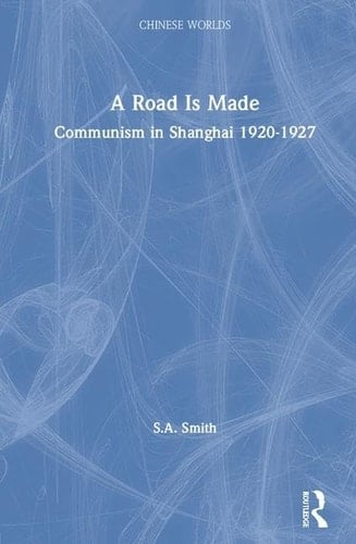 A Road is Made Communism in Shanghai, 1920-1927
