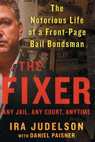 The Fixer The Notorious Life of a Front-Page Bail Bondsman