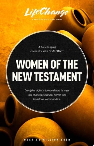 Women of the New Testament Disciples of Jesus Love and Lead in Ways That Challenge Cultural Norms and Transform Communities
