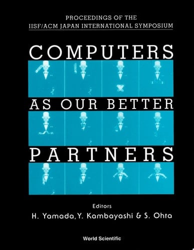Computers As Our Better Partners - Proceedings Of The Iisf/acm Japan International Symposium
